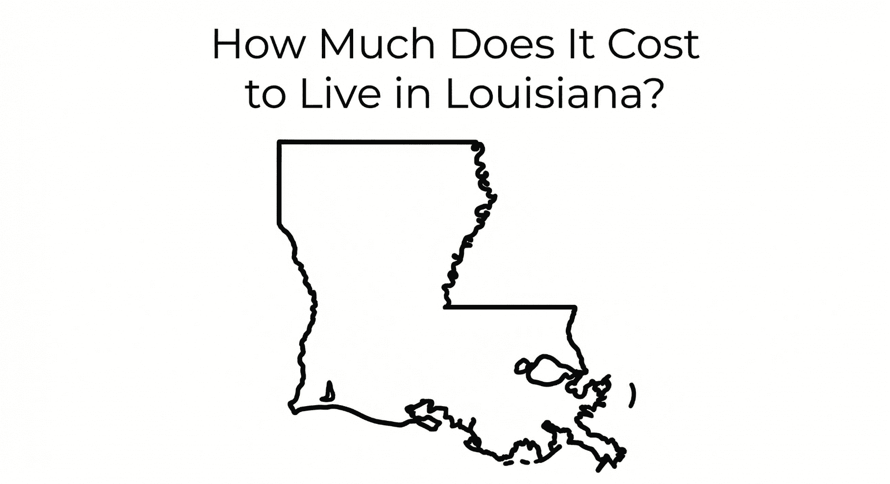 Outline of Louisiana with the text How Much Does It Cost to Live in Louisiana? above it on a plain white background—perfect for those considering moving to Louisiana or planning a Louisiana relocation. Uploaded on aifreeforever.com